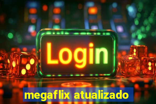 megaflix atualizado